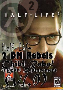 Box art for Half-Life 2 DM Rebels Chibi-Robo! Model Replacement (v1.0)