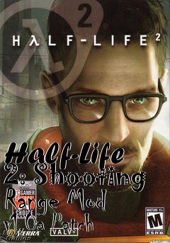 Box art for Half-Life 2: Shooting Range Mod v1.0a Patch
