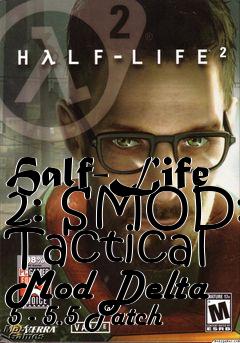 Box art for Half-Life 2: SMOD: Tactical Mod Delta 5 - 5.5 Patch