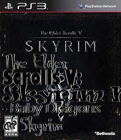 Box art for The Elder Scrolls V: Skyrim Mod - Baby Dragons of Skyrim