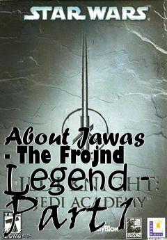 Box art for About Jawas - The Frojnd Legend - Part 1