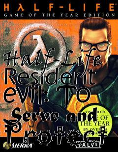 Box art for Half-Life Resident evil: To Serve and Protect