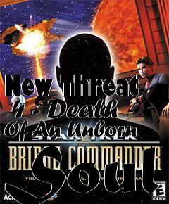 Box art for New Threat  4 - Death Of An Unborn Soul