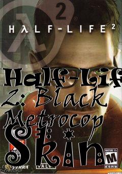 Box art for Half-Life 2: Black Metrocop Skin