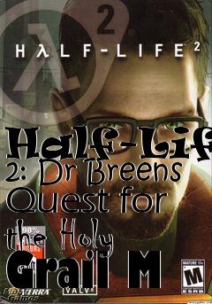 Box art for Half-Life 2: Dr Breens Quest for the Holy Grail M