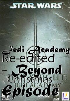 Box art for Jedi Academy Re-edited - Beyond - Christmas Episode