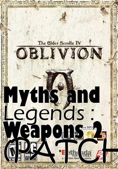 Box art for Myths and Legends : Weapons 2 (PATCH)