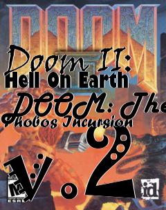 Box art for Doom II: Hell On Earth DOOM: The Phobos Incursion v.2