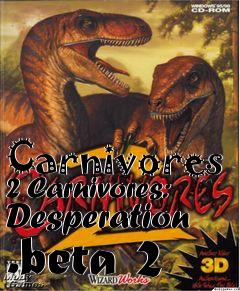 Box art for Carnivores 2 Carnivores: Desperation .beta 2