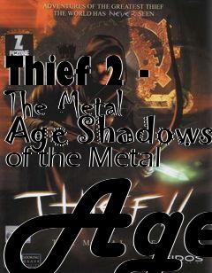 Box art for Thief 2 - The Metal Age Shadows of the Metal Age