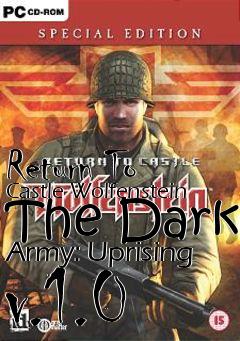 Box art for Return To Castle Wolfenstein The Dark Army: Uprising v.1.0
