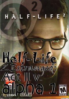 Box art for Half-Life 2 Estranged: Act II v. alpha 1