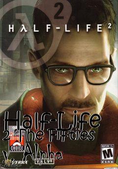 Box art for Half-Life 2 The Fifties v. Alpha