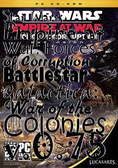 Box art for Star Wars: Empire at War: Forces of Corruption Battlestar Galactica: War of the Colonies v.0.75