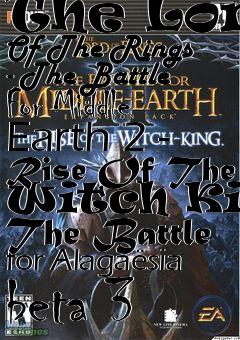 Box art for The Lord Of The Rings - The Battle For Middle Earth 2 - Rise Of The Witch King The Battle for Alaga�sia beta 3