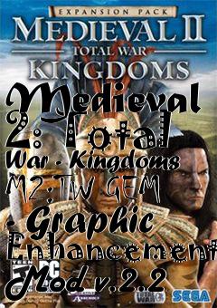Box art for Medieval 2: Total War - Kingdoms M2:TW GEM - Graphic Enhancement Mod v.2.2