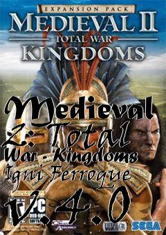 Box art for Medieval 2: Total War - Kingdoms Igni Ferroque v.4.0
