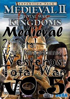 Box art for Medieval 2: Total War - Kingdoms Westeros: Total War v0.53