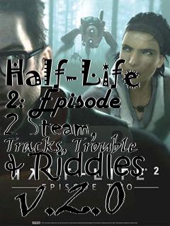 Box art for Half-Life 2: Episode 2 Steam, Tracks, Trouble & Riddles  v.2.0