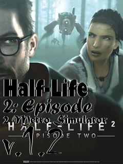 Box art for Half-Life 2: Episode 2 Metro Simulator v.1.2