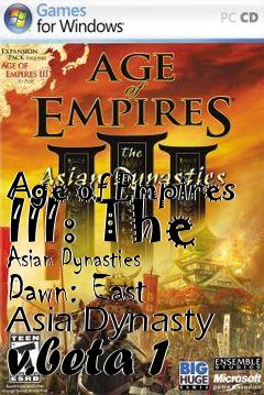 Box art for Age of Empires III: The Asian Dynasties Dawn: East Asia Dynasty v.beta 1