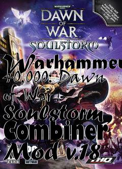 Box art for Warhammer 40,000: Dawn of War - Soulstorm Combiner Mod v.18