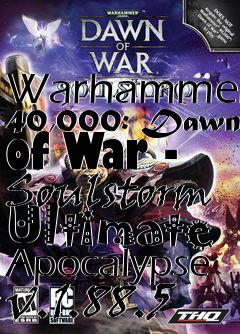 Box art for Warhammer 40,000: Dawn of War - Soulstorm Ultimate Apocalypse v.1.88.5