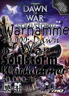 Box art for Warhammer 40,000: Dawn of War - Soulstorm Warhammer 40,000: Epic Legions 2.0
