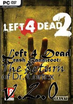 Box art for Left 4 Dead 2 Crash Bandicoot: The Return of Dr. Cortex v.2.0