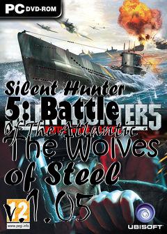 Box art for Silent Hunter 5: Battle Of The Atlantic The Wolves of Steel v.1.05