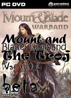 Box art for Mount and Blade: Warband The Trojan War v.0.6 beta