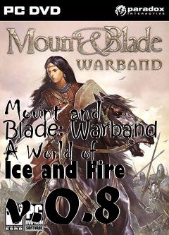 Box art for Mount and Blade: Warband A World of Ice and Fire v.0.8