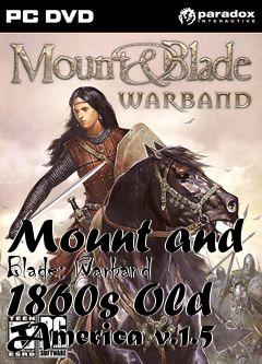 Box art for Mount and Blade: Warband 1860s Old America v.1.5