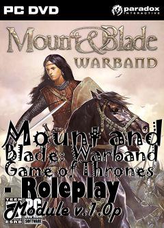 Box art for Mount and Blade: Warband Game of Thrones - Roleplay Module v.1.0p