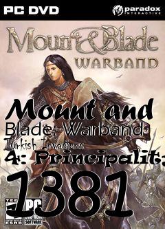 Box art for Mount and Blade: Warband Turkish Invasions 4: Principalitys 1381