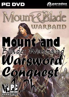 Box art for Mount and Blade: Warband Warsword Conquest v.1.2h