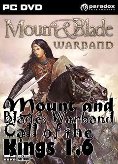 Box art for Mount and Blade: Warband Call of the Kings 1.6