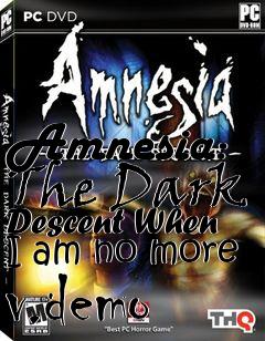Box art for Amnesia: The Dark Descent When I am no more v.demo