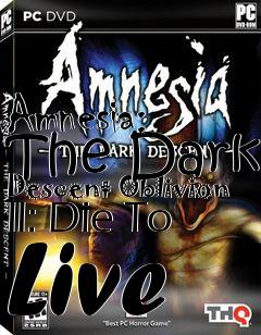 Box art for Amnesia: The Dark Descent Oblivion II: Die To Live