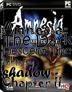 Box art for Amnesia: The Dark Descent The lightning shadow - Chapter II