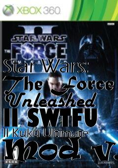 Box art for Star Wars: The Force Unleashed II SWTFU II Kuku Ultimate Mod v.1
