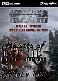Box art for Hearts of Iron III: For the Motherland Widescreen Ahoi v.1.0