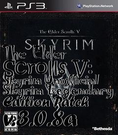 Box art for The Elder Scrolls V: Skyrim Unofficial Skyrim Legendary Edition Patch v.3.0.8a