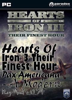 Box art for Hearts Of Iron 3 Their Finest Hour Pax Americana - A Modern Day Mod v.0.94