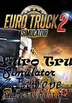 Box art for Euro Truck Simulator 2 Europe Rebuilding