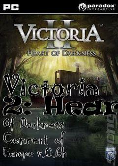 Box art for Victoria 2: Heart Of Darkness Concert of Europe v.0.6h