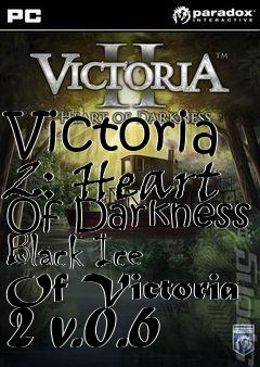 Box art for Victoria 2: Heart Of Darkness Black Ice Of Victoria 2 v.0.6