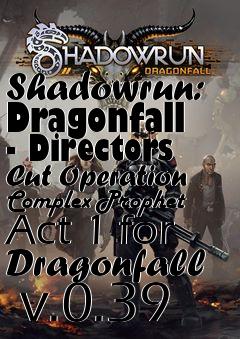 Box art for Shadowrun: Dragonfall - Directors Cut Operation Complex Prophet Act 1 for Dragonfall  v.0.39