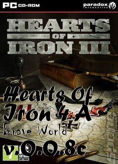 Box art for Hearts Of Iron 4 A Brave World v.0.0.8c