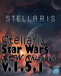Box art for Stellaris Star Wars GCW Shippack v.1.5.1